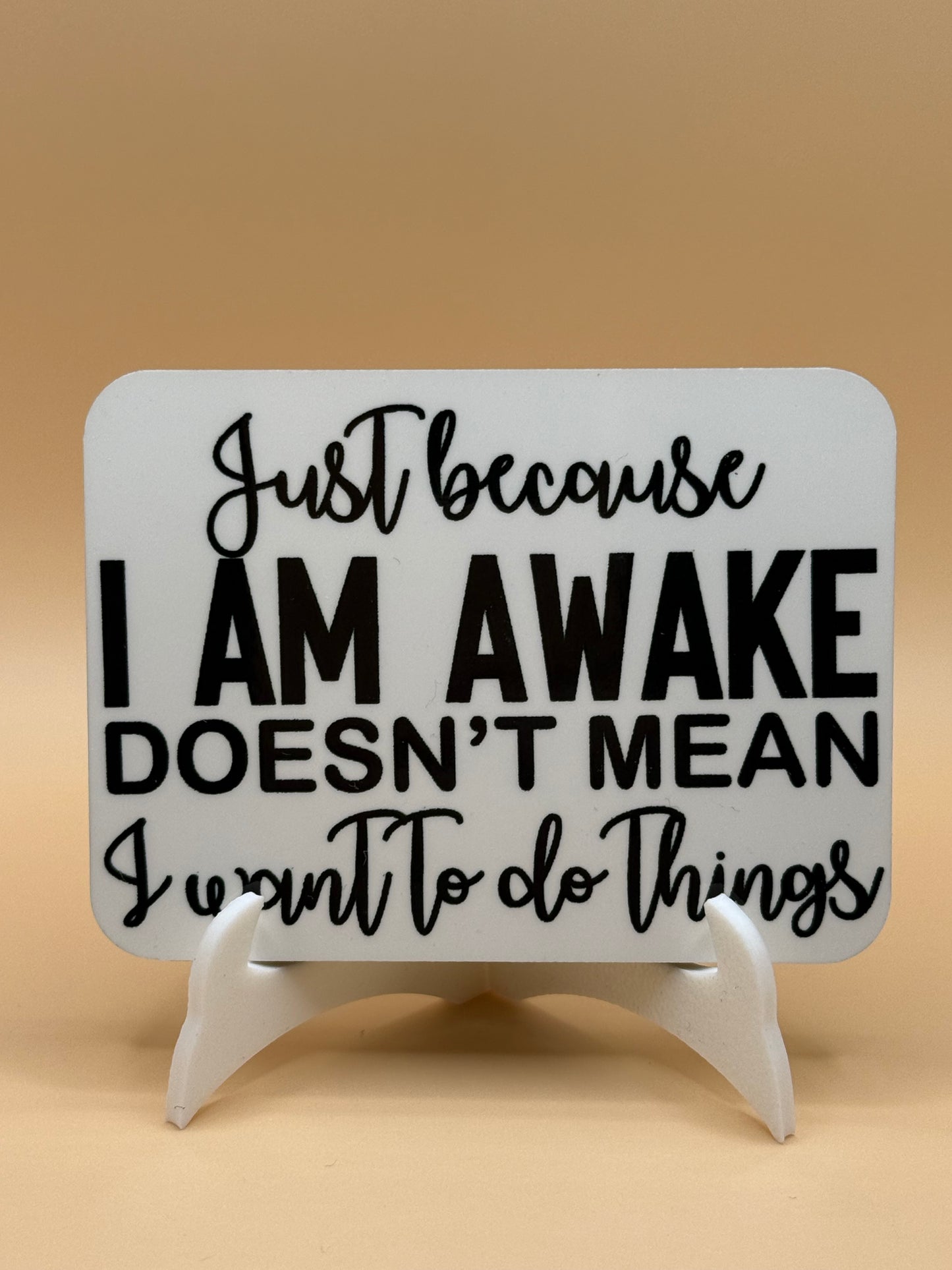 Just because i am awake 2 x 3