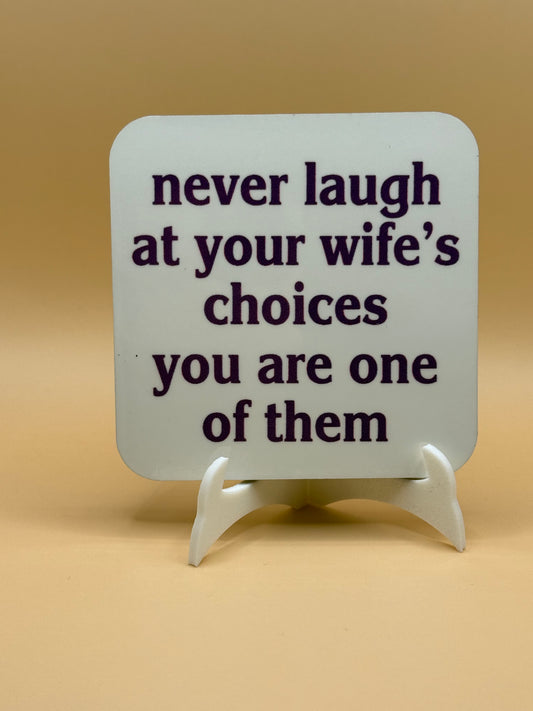 Never laugh at your wife's choices magnet 3 x 3